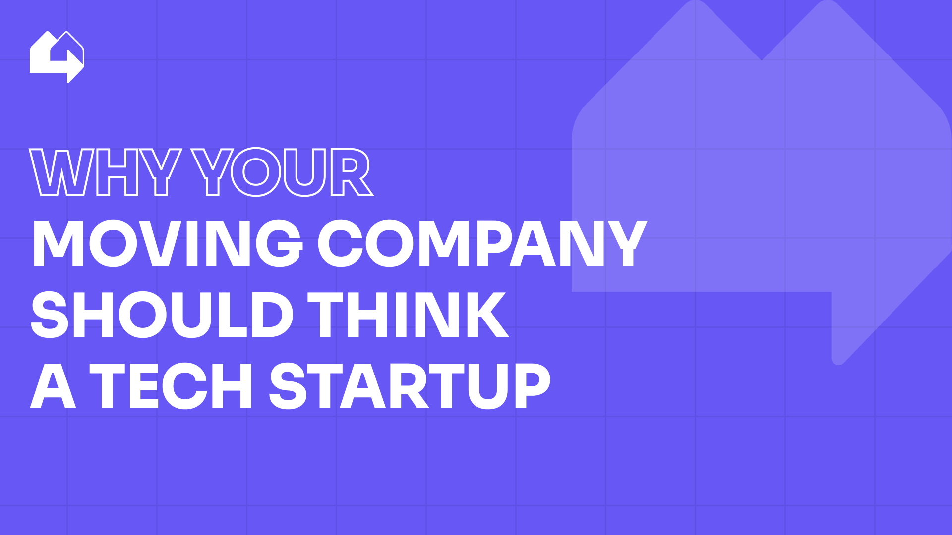 Why your moving company should think like a tech startup